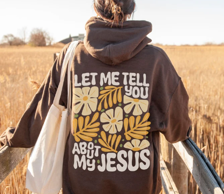 Let Me Tell You About My Jesus Hoodie